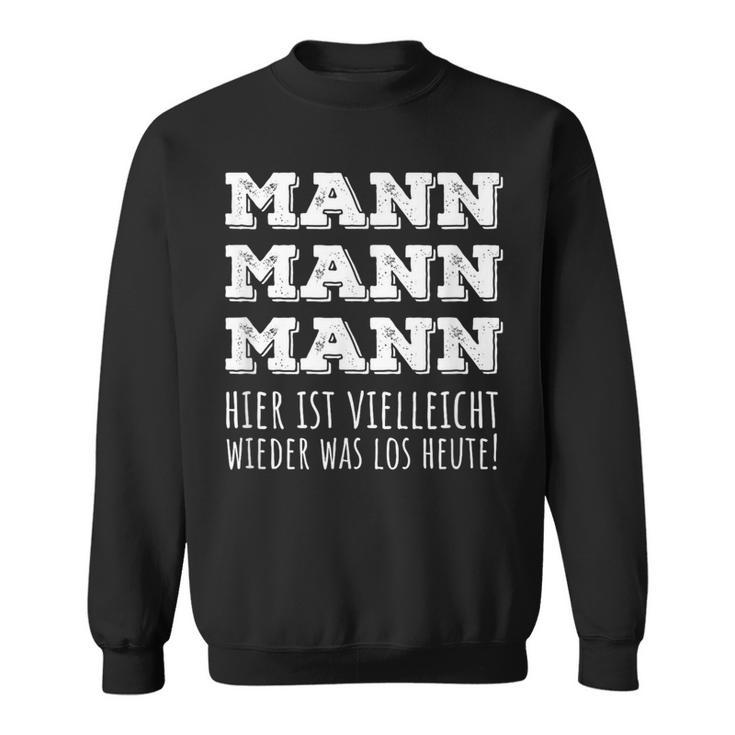 Mann Mann Hier Istielleicht Wieder Was Los Heut Sweatshirt