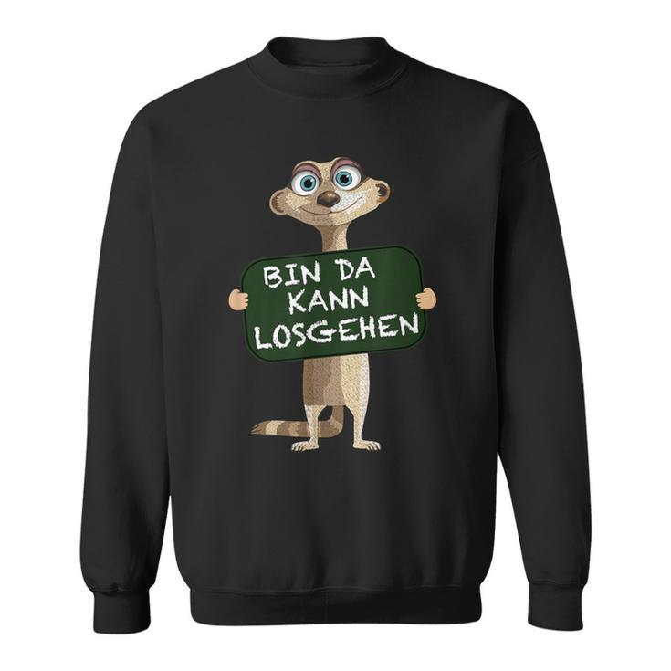 Meerkat Bin Da Kann Losgehen Statement Motif Sweatshirt