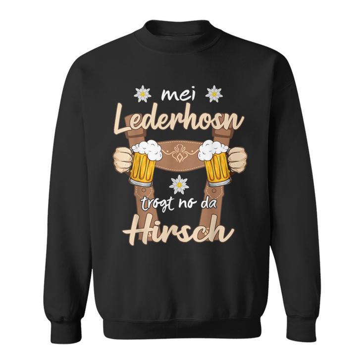 Mei Lederhosn Trogt No Da Hirsch Saufen Oktoberfest Sweatshirt