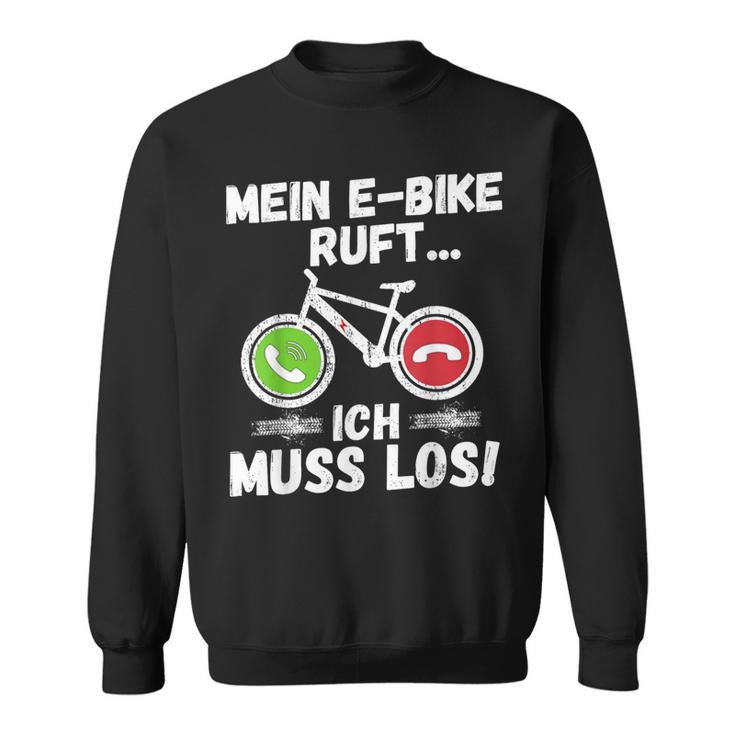 Mein E-Bike Ruft Ich Muss Los Radfahren Sweatshirt