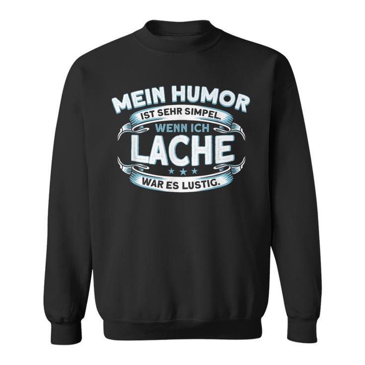 Mein Humor Ist Einfach Wenn Ich Lache War Lustig Sweatshirt