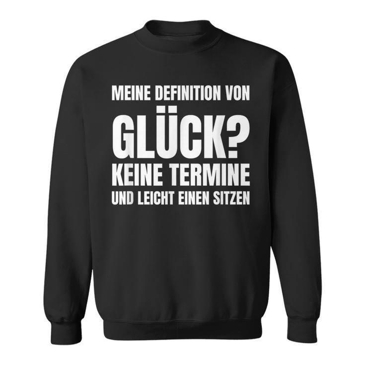 Meine Definitionon Glück Keine Termine Und Lei Sweatshirt