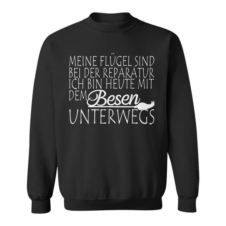 Meine Flügel Sind Bei Der Repatur Underwegs Mit Dem Besen Sweatshirt