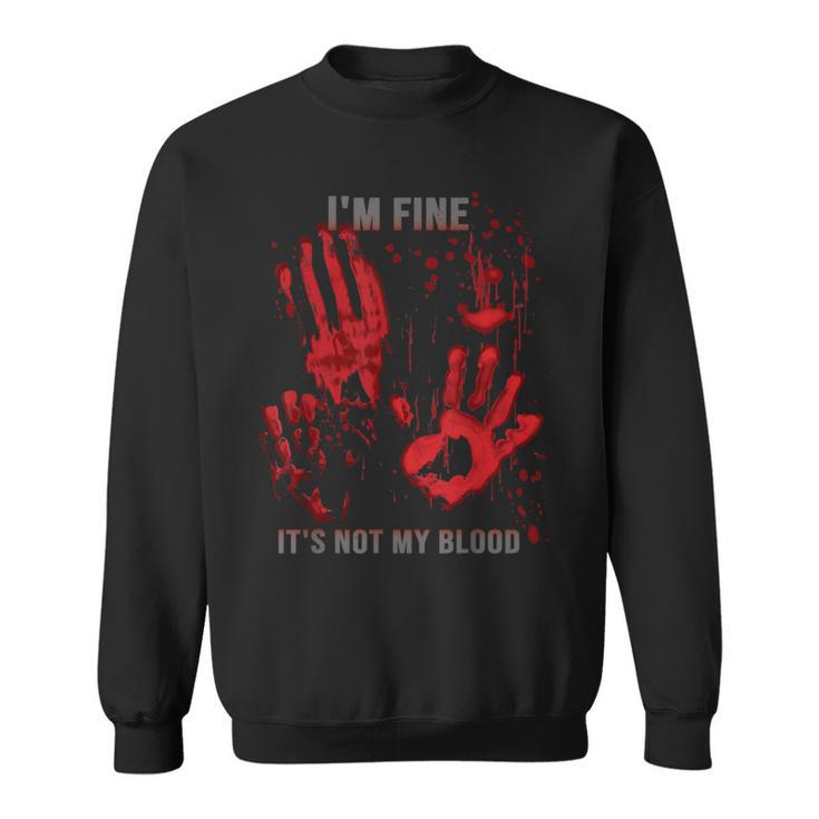 Mir Geht Es Gut Es Ist Nicht Mein Blutspritzer Bloody Hand Bloodstained Sweatshirt