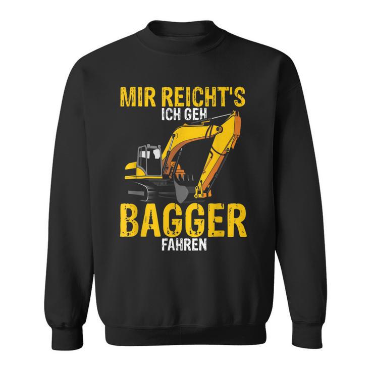 Mir Reichts Ich Geh Bagger Fahren Digger Driver Sweatshirt