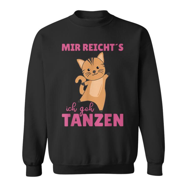 Mir Reichts Ich Geh Tanzt Mir Reichts Ich Geh Sweatshirt