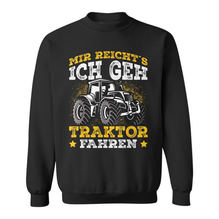 Mir Reichts Ich Geh Tractor Drive Mir Reichts Ich Geh Tractor Fahren Sweatshirt