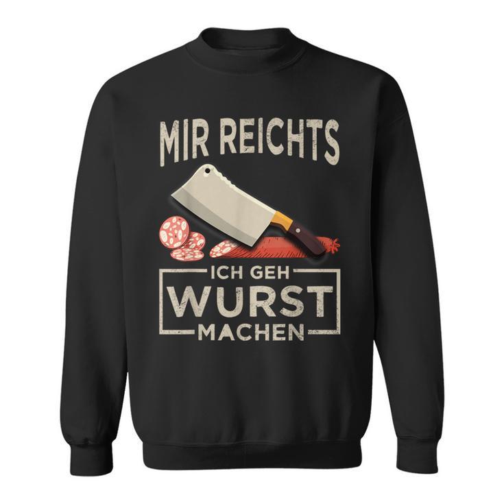 Mir Reichts Ich Geh Wurst Machen Butcher Fleischer Sweatshirt