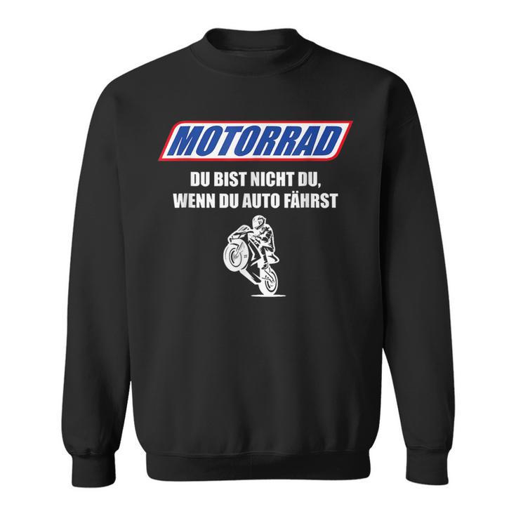 Motorcycle Du Bist Nicht Du Wenn Du Auto Fahrst Sweatshirt