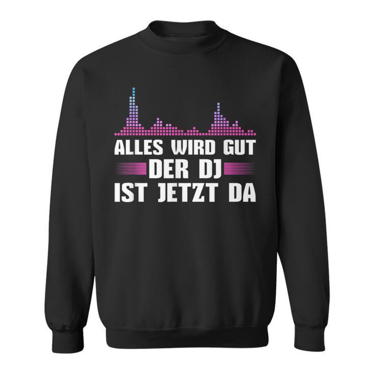 Music Mixer Der Discjockey Ist Jetzt Da Sweatshirt