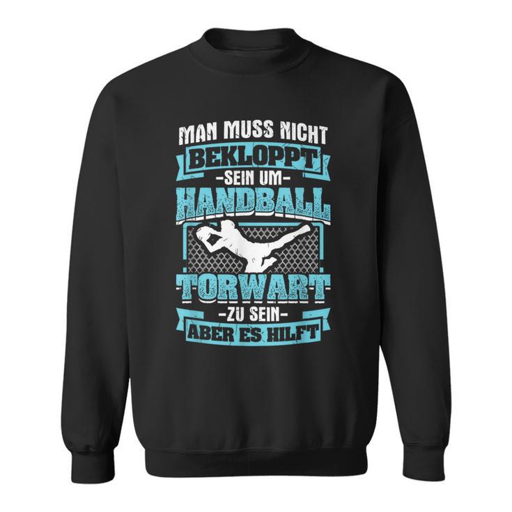 Muss Nicht Bekloppt Handball Goalkeeper Hilft Handball Spielern Sweatshirt