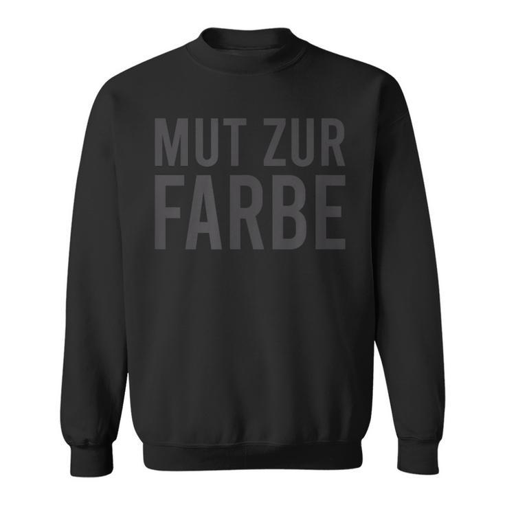 Mut Zur Farbe Schwarzer Humour Lover Sweatshirt