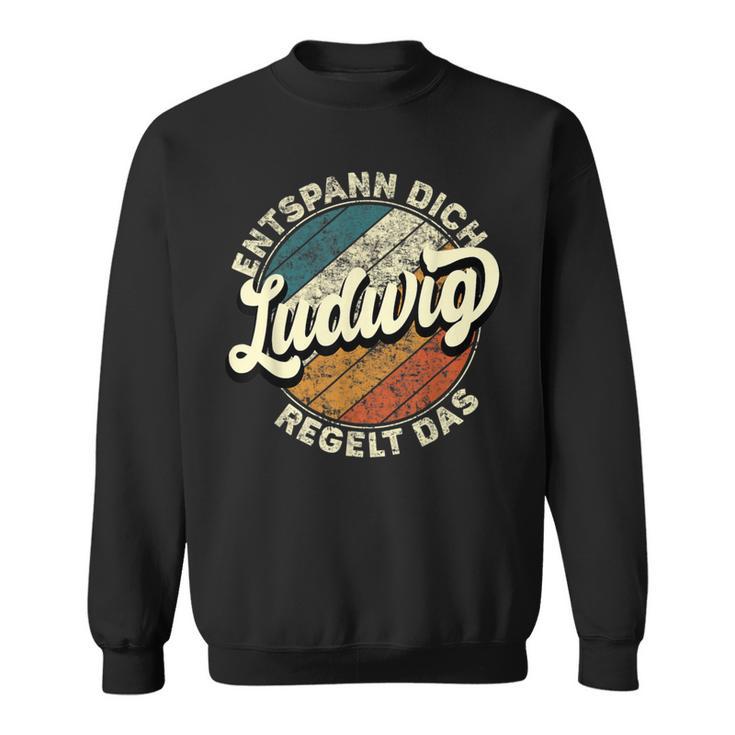 Name Ludwig Entspann Dich Ludwig Regelt Das Sweatshirt