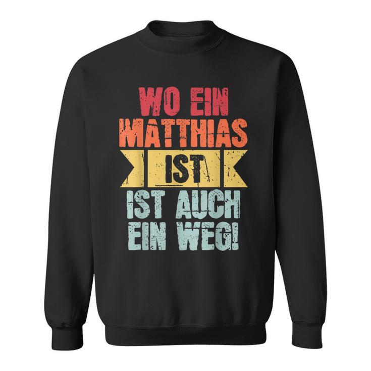 Name Matthias Wo Ein Matthias Istorname Sweatshirt