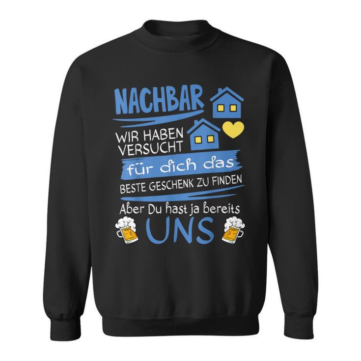 Neighbor Wir Habenersucht Für Dich Das Beste Geschenk Sweatshirt