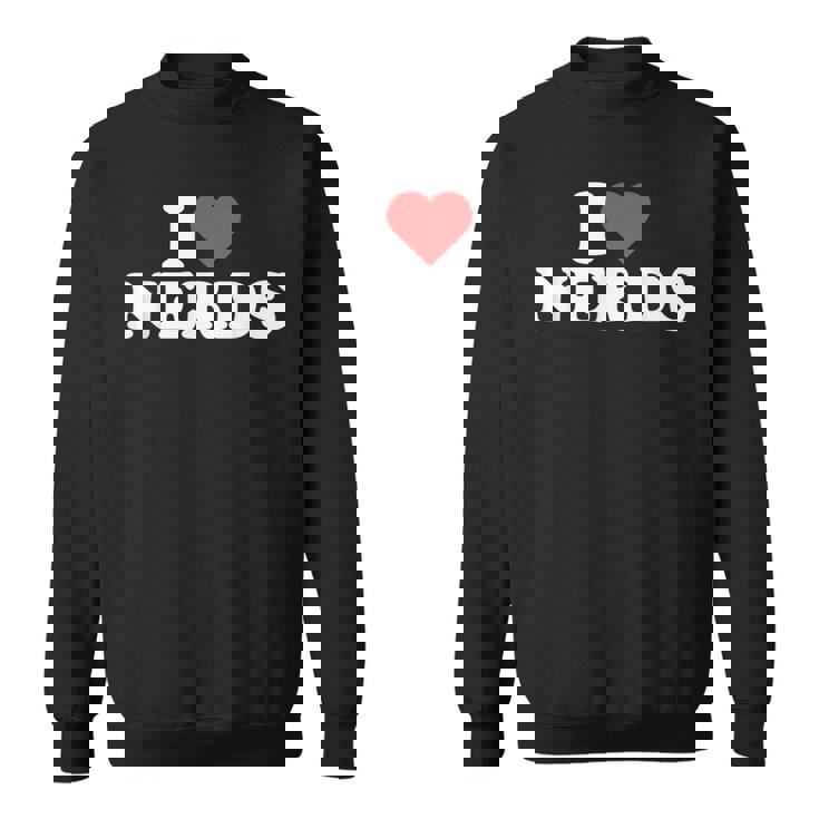 Nerds I Heart Nerds I Love Nerds Sweatshirt