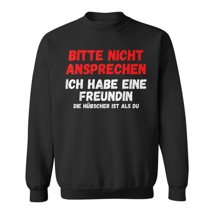 Nicht Ansprechen Ich Habe Eine Freundin Sweatshirt