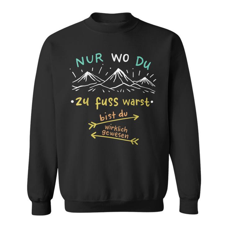 Nur Wo Du Zu Fuß Warst Bist Du Wirklich Gewesen Hiking Sweatshirt