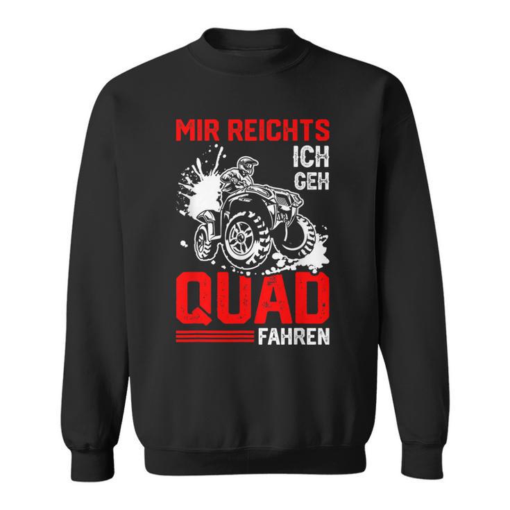 Offroad Bike Saying Mir Reichts Ich Geh Quad Fahren S Sweatshirt