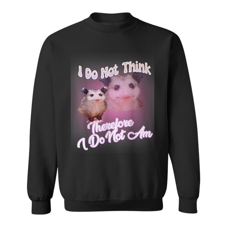 Opossum Meme Ich Denke Nicht Deshalb Bin Ich Nicht Possum Sweatshirt