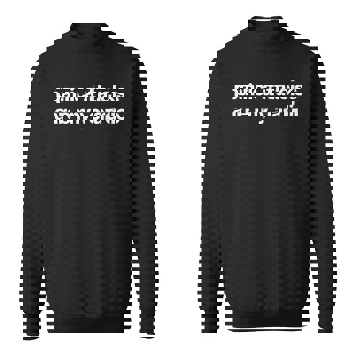 Panic Attacks Are My Cardio X Irony Mental Health Fun Sweatshirt