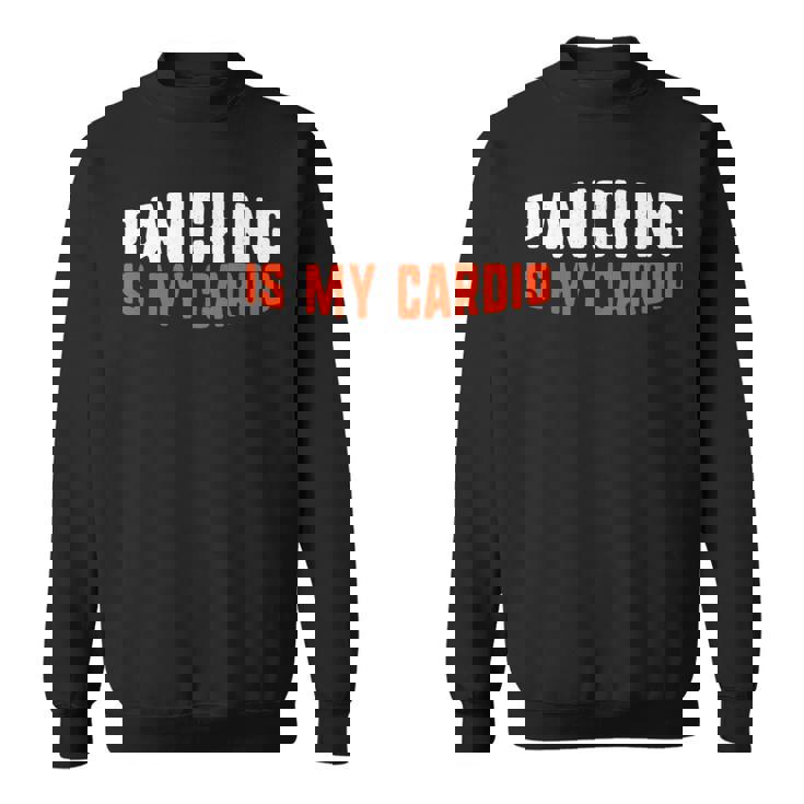 Panicking Is My Cardio Anxiety Panic Attack Sweatshirt