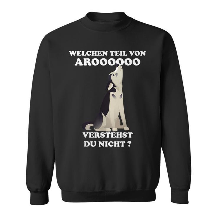 Which Part Of Aroooooo Do You Not Understand Husky Sibe Sweatshirt