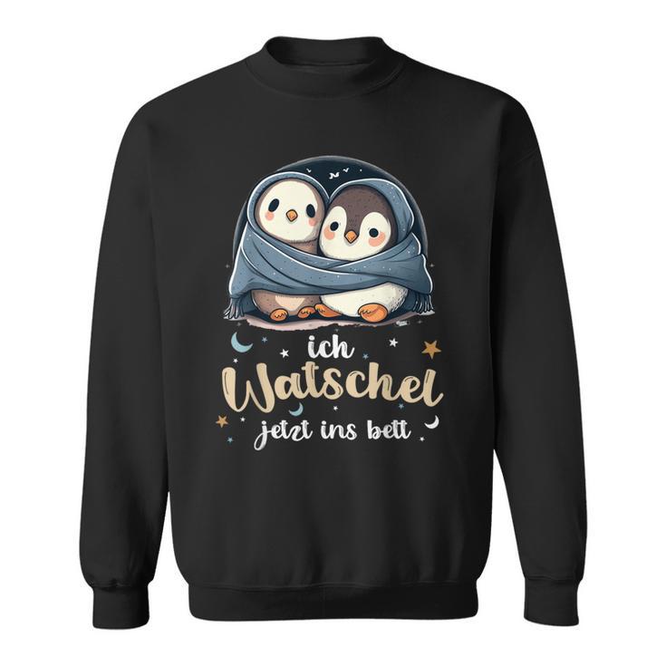 Penguin Official Sleep Ich Watschel Jetzt Ins Bett Sweatshirt