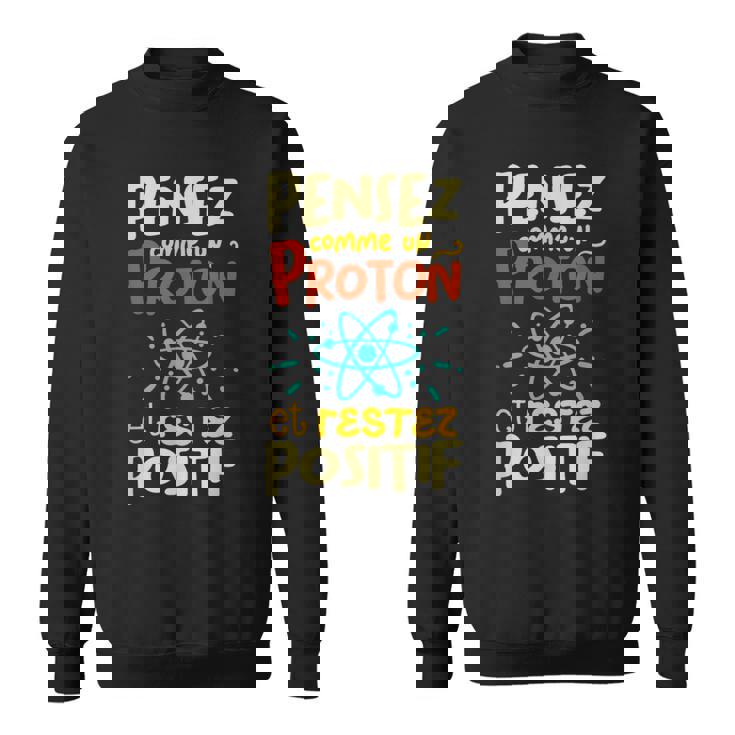 Pense Comme Un Proton Et Restez Positif Sweater e