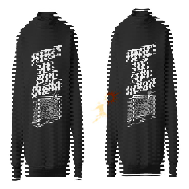 Perfect Shot Stupid Crossbar Soccer Sweatshirt