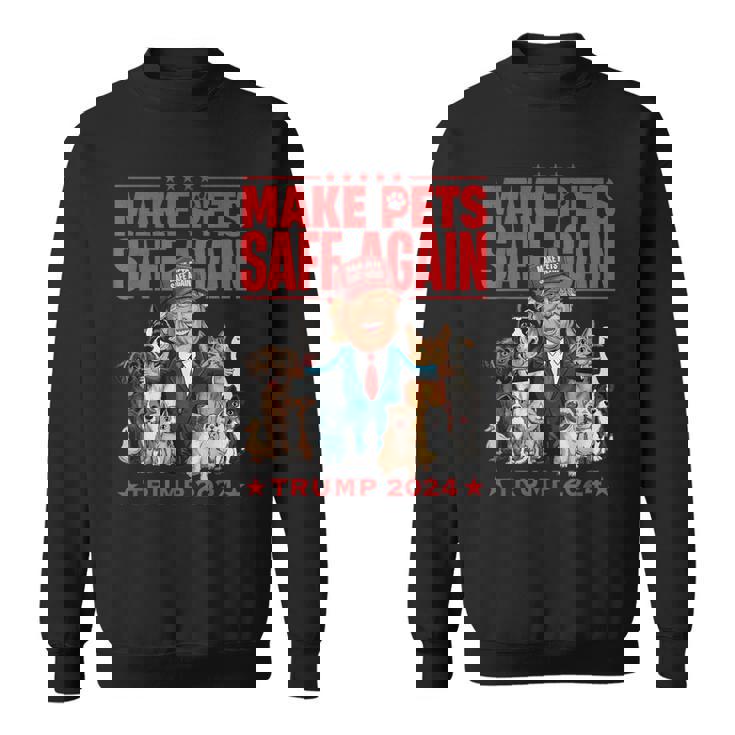 Make Pets Safe Again Trump 2024 Save Our Pets Sweatshirt