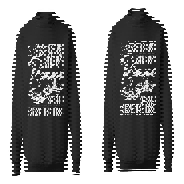 As For Me And My Piano We Will Serve The Lord Pianist Sweatshirt