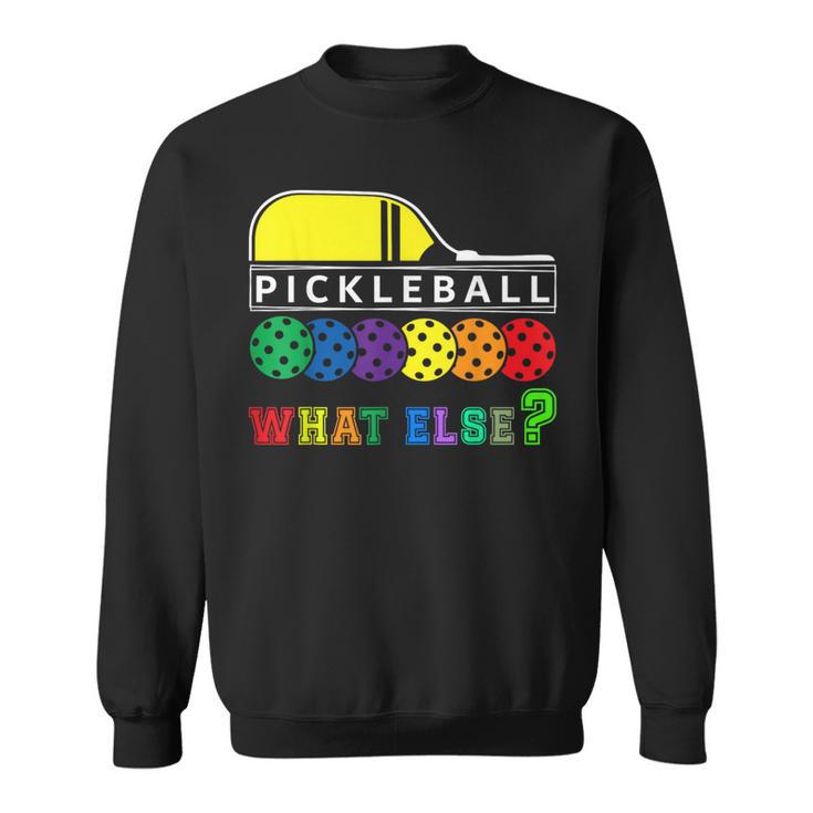 Pickleball What Else Sweatshirt