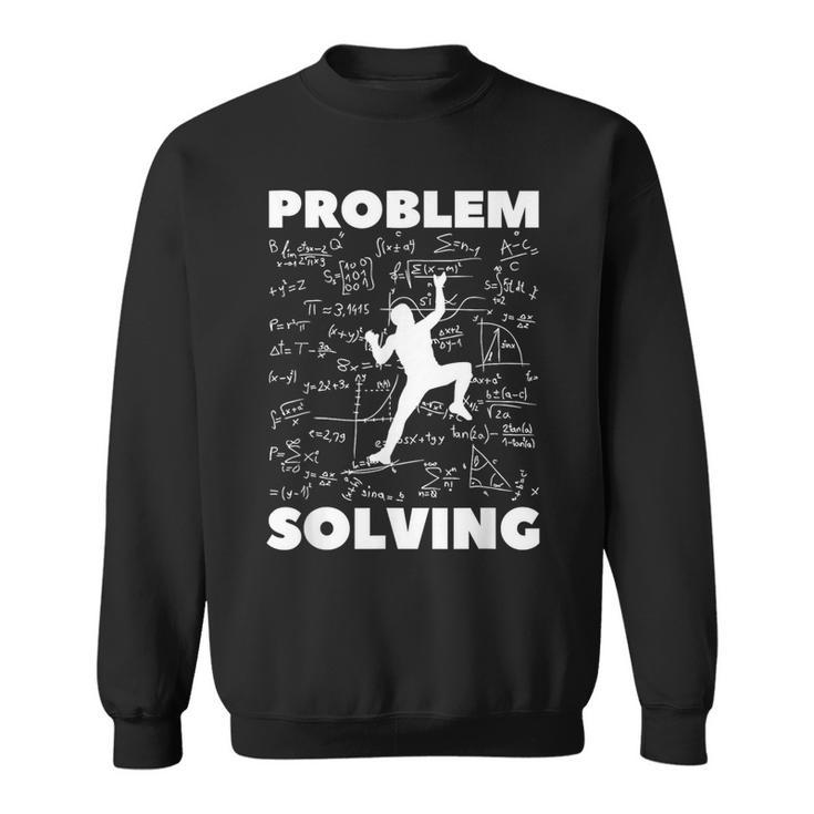 Problem Solving Climber Climbing Bouldering Pun Sweatshirt