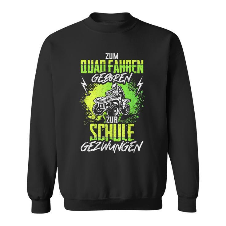 Quad Driver Atv Quad Biker Saying Offroad Sweatshirt