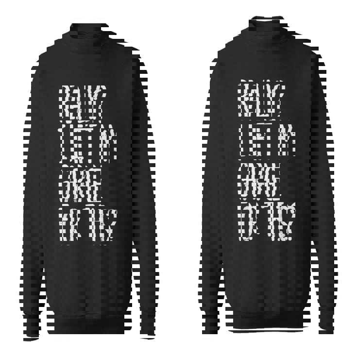 Really I Left My Garage For This Car Auto Mechanic Men Sweatshirt