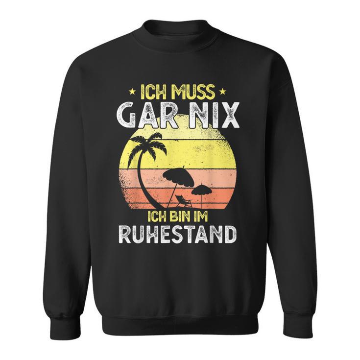 Rentner 2023 Ich Muss Gar Nix Ich Bin Im Ruhestand Sweatshirt