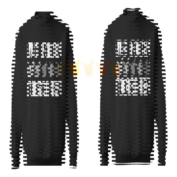 We Rock Together Hands For Rock Lovers Sweatshirt