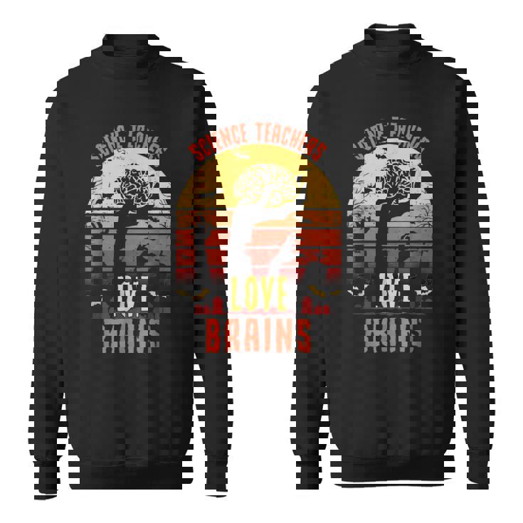 Science Teachers Love Brains Teachers Halloween Sweatshirt