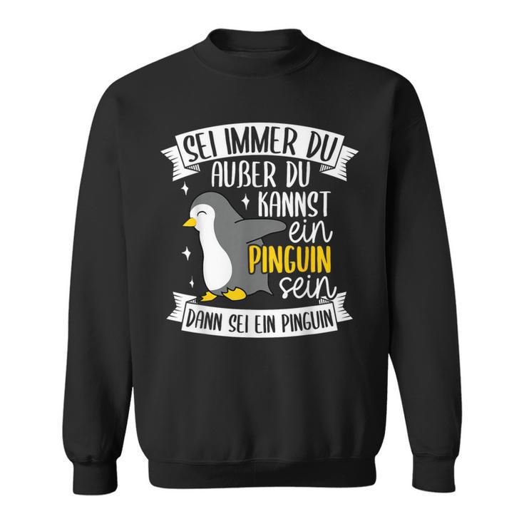 Sei Immer Du Außer Du Kannst Ein Pinguin Sein Dann Penguin German Sweatshirt