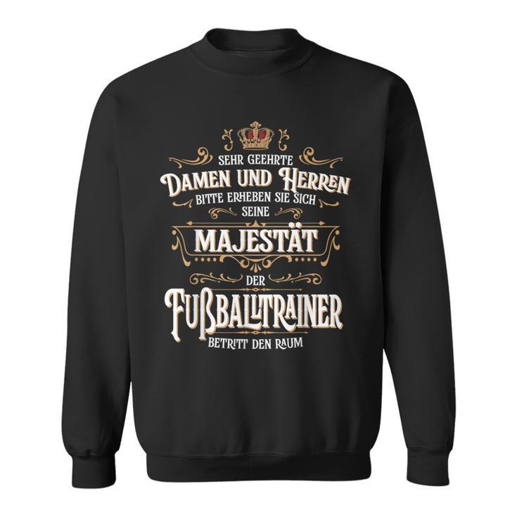 Seine Majestät Fußballtrainer Betritt Raum Werf German Sweatshirt