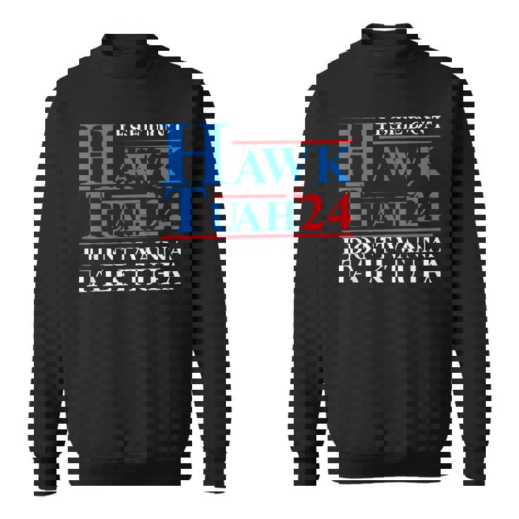 If She Dont Hawk Tuah I Dont Wanna Talk Tuha Meme Hawktuah Sweatshirt
