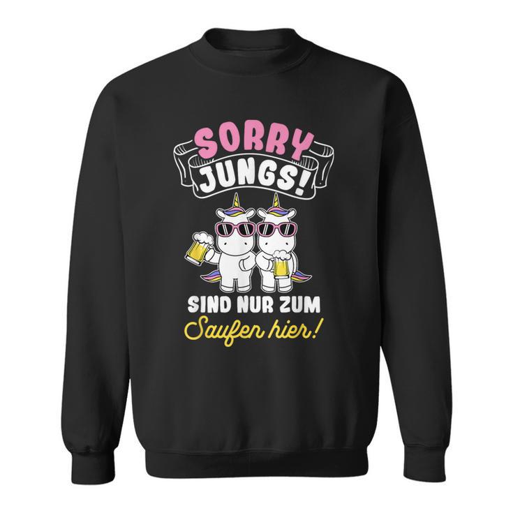 Sorry Jungs Sind Nur Zum Saufen Hier Bierthirst Saufen Sweatshirt