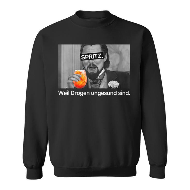 Spritz Weil Drogen Unggesund Sind X Hallöchen Aperölchen Sweatshirt