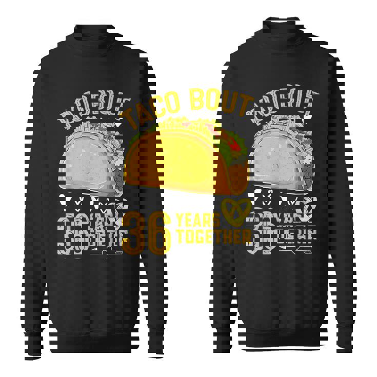 Taco Bout 36 Years Together 36Th Wedding Anniversary Sweatshirt