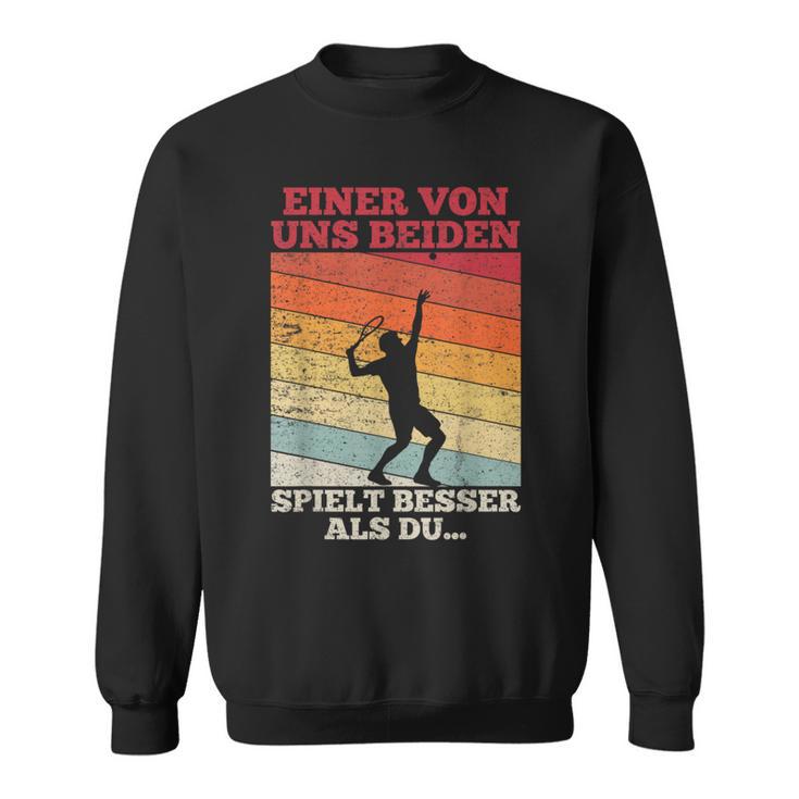 Tennis Einon Uns Beiden Spielt Besser Als Du Sweatshirt