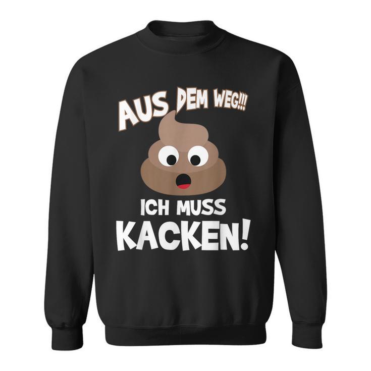 With Text Aus Dem Weg Ich Muss Kacken Sweatshirt