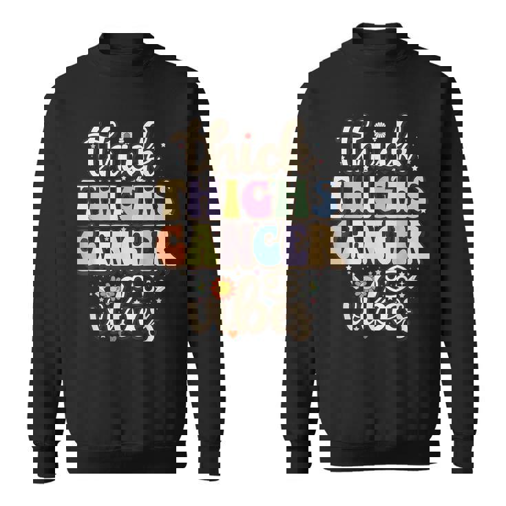 Thick Thighs Cancer Vibes June & July Birthday Cancer Zodiac Sweatshirt