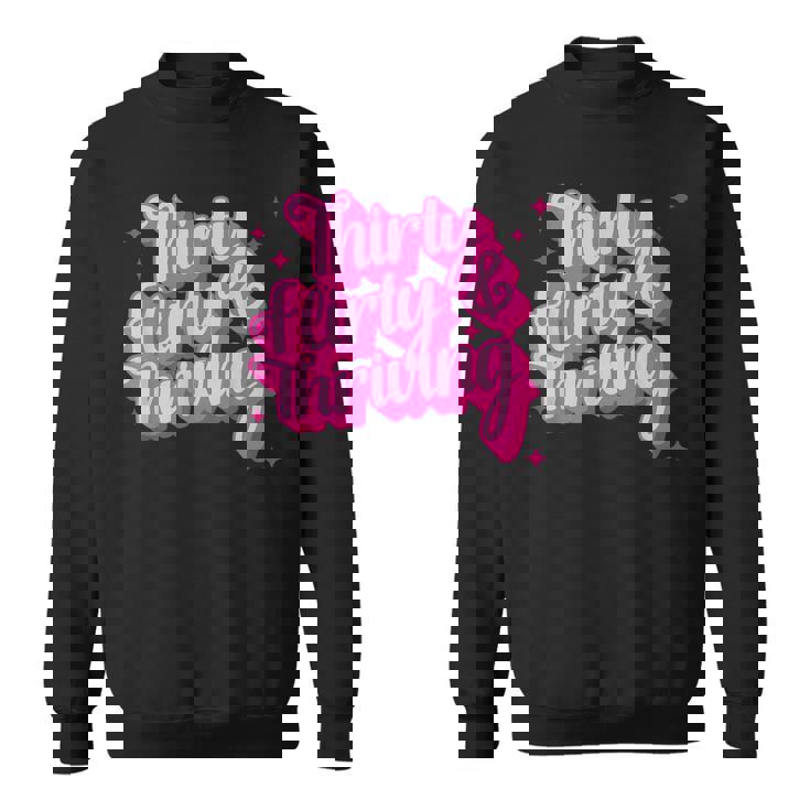 Thirty Flirty& Thriving Sweatshirt
