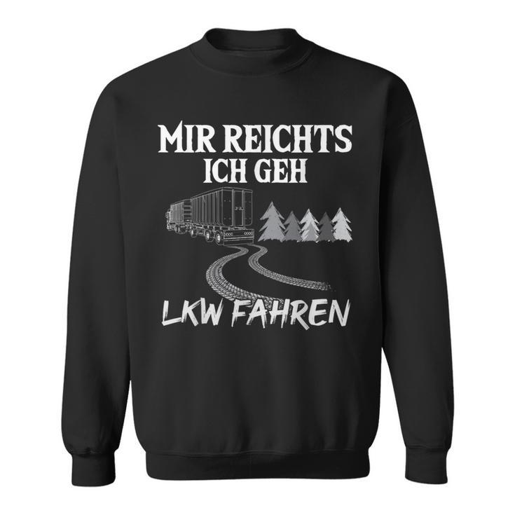 Trucker Mir Reichts Ich Geh Lkw Fahren Lorry Sweatshirt